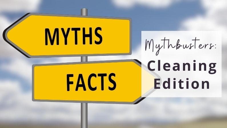 Mythbusters: Cleaning Edition